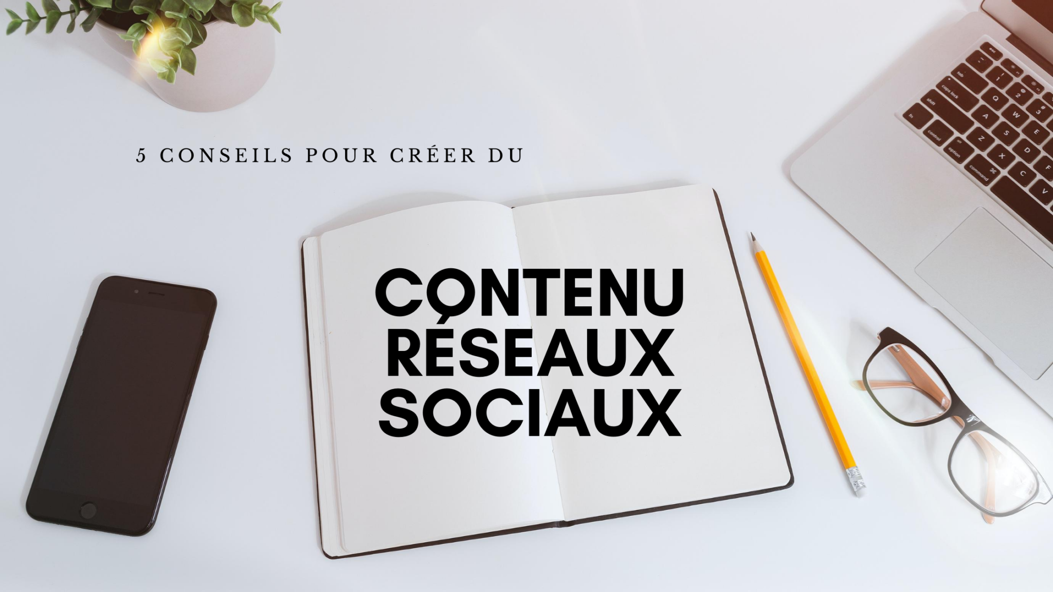 5 Conseils Pour Créer Du Contenu Sur Vos Réseaux Sociaux + Ma Fiche ...